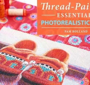 Thread-Painting Essentials: Photorealistic Quilts Online Class