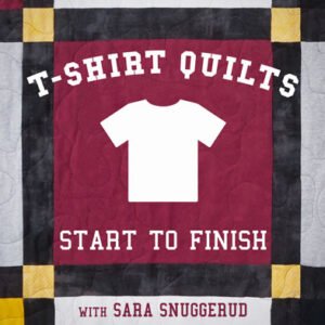 T-Shirt Quilts: Start to Finish Online Class