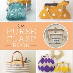 The Purse Clasp Book: Sew 14 Adorable Coin Purses and Bags with Metal Frames