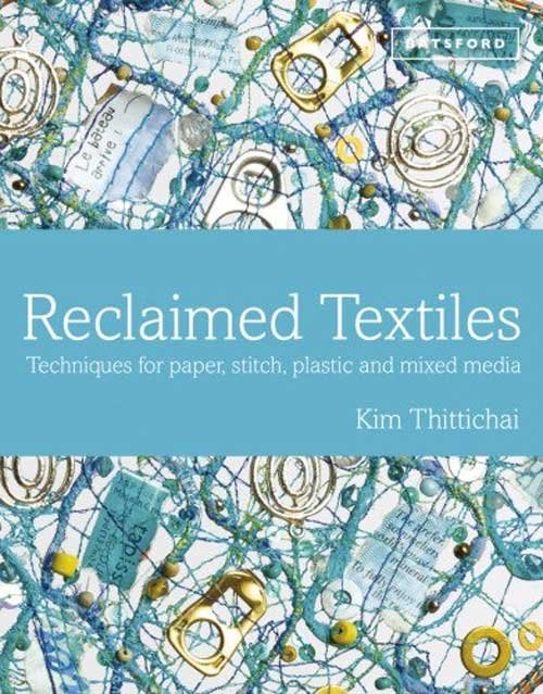 Reclaimed Textiles: Techniques for Paper, Stitch, Plastic and Mixed Media