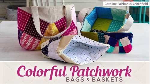 Colorful Patchwork Bags & Baskets Online Class