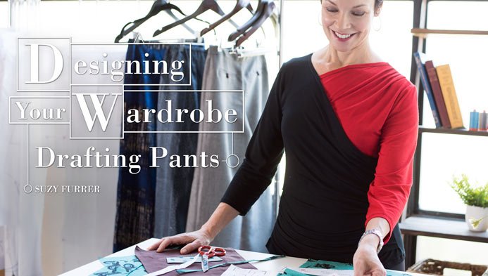 Designing Your Wardrobe: Drafting Pants Online Class