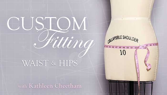 Custom Fitting - Waist & Hips: Online Sewing Class