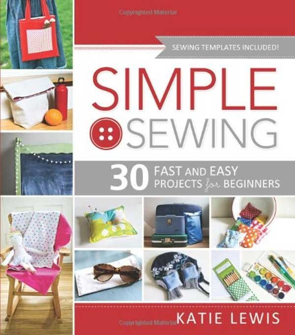 Simple Sewing: 30 Fast and Easy Projects for Beginners