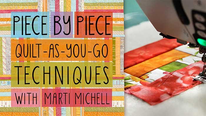 Piece by Piece: Quilt-As-You-Go Techniques Online Quilting Class