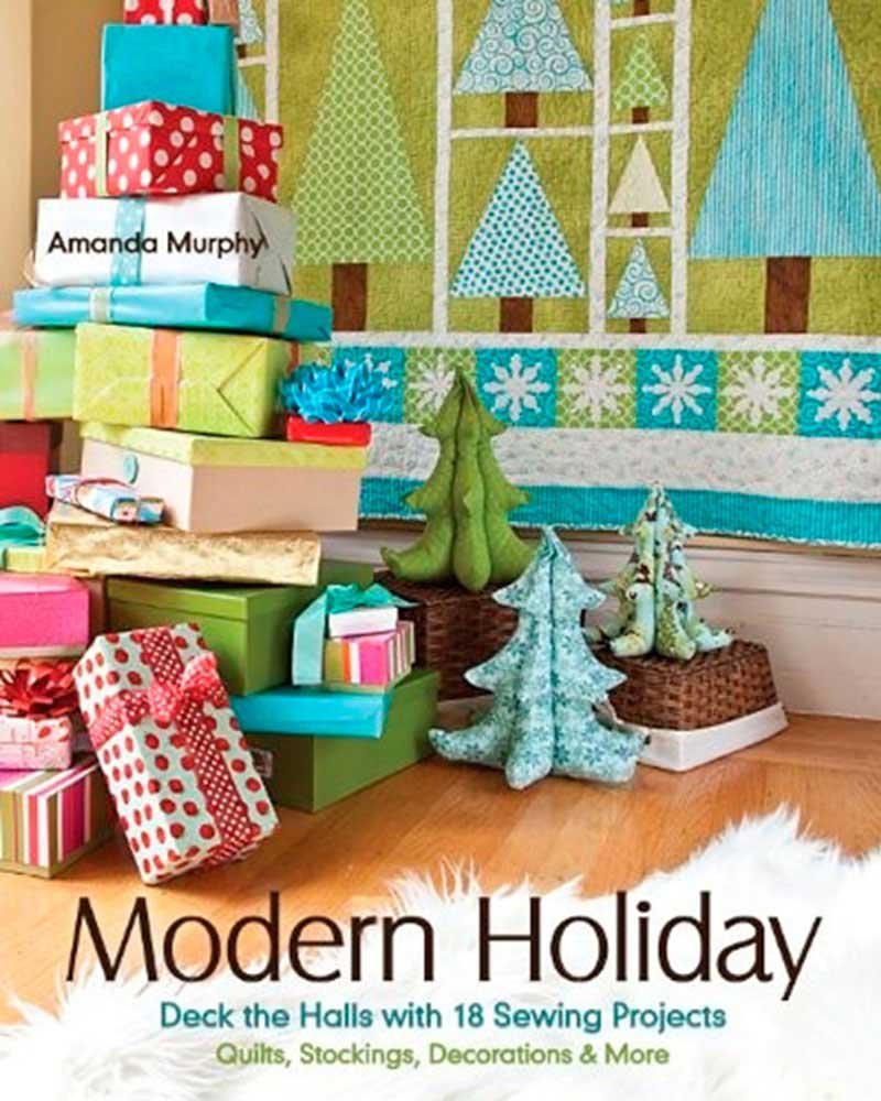 Modern Holiday: Deck the Halls with 18 sewing projects including quilts, stockings, decorations and more