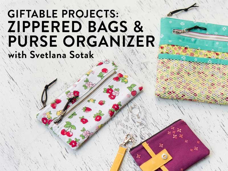 Giftable Projects: Zippered Bags & Purse Organizer