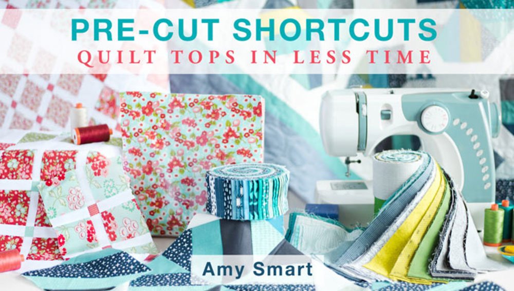 Pre-Cut Shortcuts: Quilt Tops in Less Time Online Class