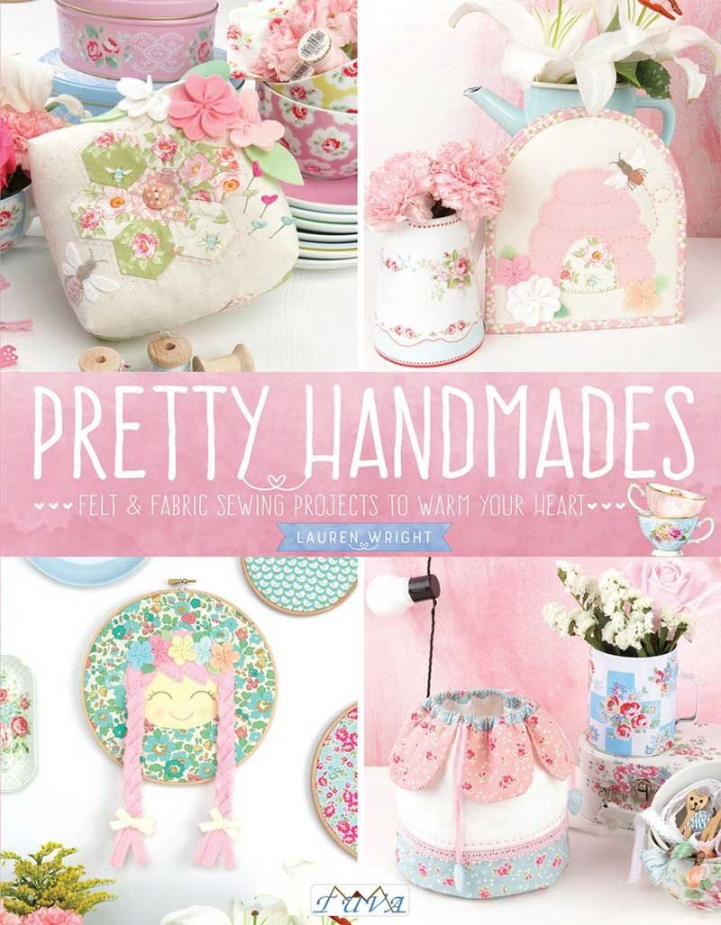 Pretty Handmades: Felt and Fabric Sewing Projects to Warm Your Heart